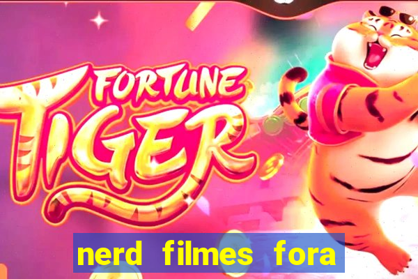 nerd filmes fora do ar